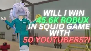 WILL I WIN 45.6K ROBUX IN SQUID GAME WITH 50 YOUTUBERS?! 🤫💰