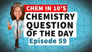 Chemistry Question of the Day Episode 59