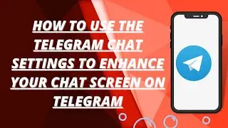 How to use the Telegram chat settings to enhance the chat screen on Telegram