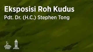 Eksposisi: Roh Kudus (E22) - Pdt. Dr. (H.C.) Stephen Tong