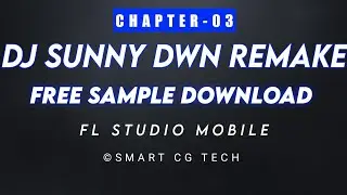 Chapter 03 Dj Sunny Dwn remake | FL Studio Mobile | Smart Cg Tech