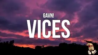gavn! - vices (Lyrics)