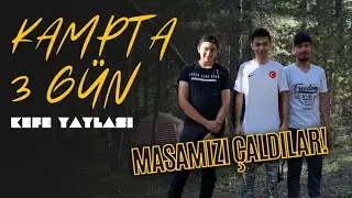 KAMPTA 3 GÜN #KEFEYAYLASI | MASAMIZI ÇALDILAR!