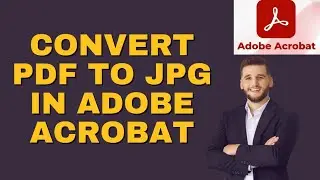 How to Convert PDF to JPG in Adobe Acrobat 2026?