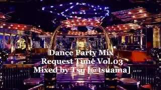 Dance Party Mix - Request Time Vol.03