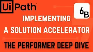 Implementing a Solution Accelerator-Part 6B: Performer Deep Dive | UiPath Tutorial