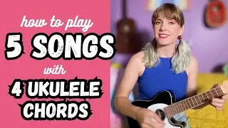 5 songs, 4 basic ukulele chords