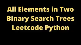 All Elements in Binary Search Tree Leetcode Python