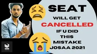 SEAT Will Get Cancelled During Online Reporting | Don't Do This Mistake | Josaa 2021 | Csab 2021