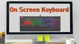 How to Open and Use On Screen Keyboard in Your Windows