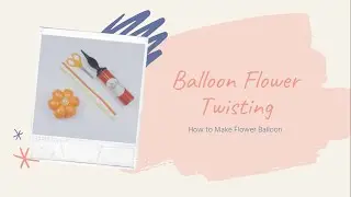 How to Make a flower with Modeling Balloon