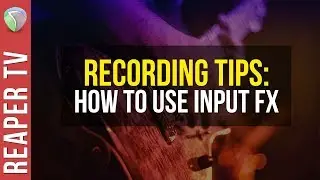 Better Recordings with Input FX in Reaper DAW