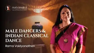 Can Men Learn and Perform Indian Classical Dance? Bharatanatyam Maestro Rama Vaidyanathan's Insights