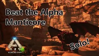 How To Beat The Alpha Manticore SOLO! - Scorched Earth