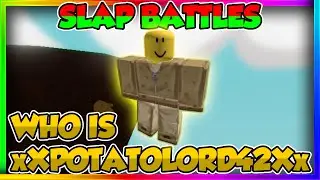 SLAP BATTLES WHO IS xXPOTATOLORD42Xx | ROBLOX