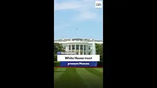 Business editor: White House must pressure Moscow