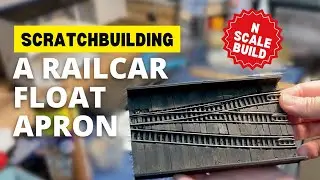 Scratchbuilding a Railcar Float Apron | N Scale Railcar Float Harbour Scene Part 1