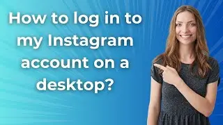 How to log in to my Instagram account on a desktop ? - Step by Step