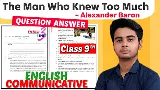 The Man Who Knew Too Much Question Answer Chapter 3 Class 9 English Communicative