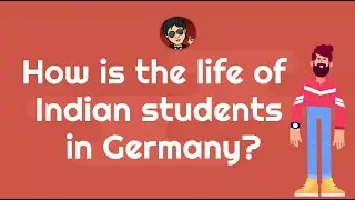How's the life of Indian students in Germany? | Study in Germany | Living in Germany