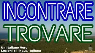 🚗 io INCONTRO o io TROVO? Trovare o incontrare? | Un Italiano Vero - Lezioni di lingua italiana