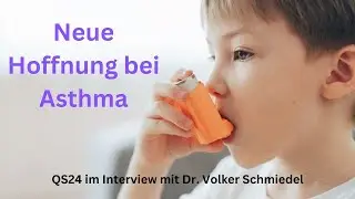 Neue Hoffnung für Asthmapatienten - QS24 im Interview mit Dr. Volker Schmiedel