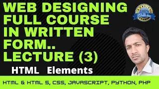 Web Designing Full Course in English Written Form | HTML Elements | Lecture 3 | HTML |