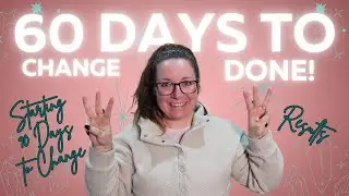 60 Days to Change DONE!! Week 8, Part 2 DONE! The start to 90 Days to Change!