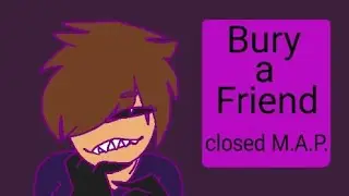 Bury a Friend (BACKUPS OPEN)