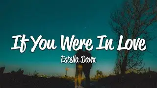 Estella Dawn - If You Were In Love (Lyrics)