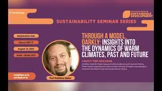 Insights into the dynamics of warm climates, past and future | Prof Matthew Huber | August 13, 2021