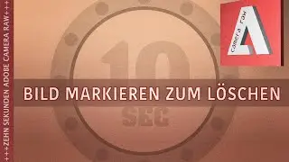 Adobe Camera Raw 13 - Bild markieren für löschen!