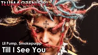 Lil Pump - Till I See You ft. Smokepurpp [TŁUMACZENIE PL]