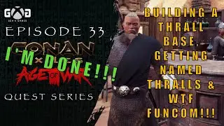 Conan Exiles Age of War: Ep 33 Building A Thrall Base, Getting Named Thralls, & WTF Funcom