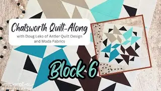 Chatsworth Quilt-Along with Doug Leko of Antler Quilt Design and Moda Fabrics: Block 6