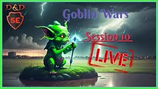 🔴 Goblin Wars: Session 10