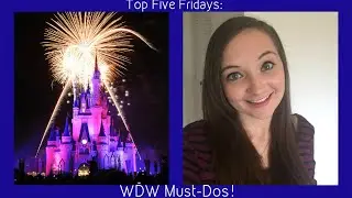 Top Five Fridays | Walt Disney World Must-Dos!