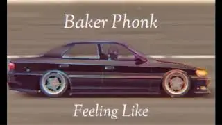 Baker Phonk - Feeling Like
