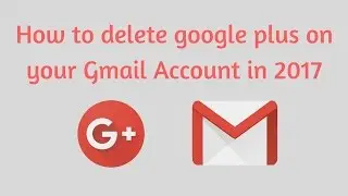 How to delete google plus on your Gmail Account in 2017