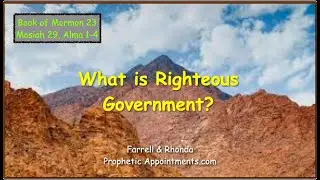EP 23 (Mosiah 29 Alma 1-4)  What is Righteous Government? Farrell Pickering