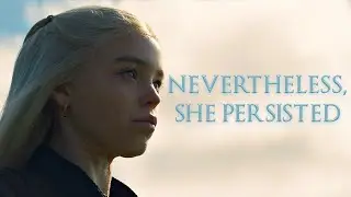 Rhaenyra Targaryen || Nevertheless, She Persisted (HOTD)