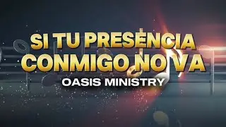 Si Tú Presencia Conmigo No Va - Oasis Ministry (Video/Lyrics)