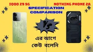 Nothing Phone 2a 5g vs iQoo Z9 5g | Specification Comparison Bengali