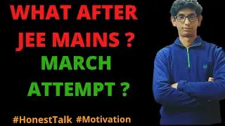 JEE MAIN 2021: What After JEE MAINS ?  | March Attempt| Chetan Batra