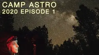 Nikon Z7, D780, Sony a7R IV, Leica Q2, Voigtlander, Tamron! Camp Astro 2020: Episode One is here!