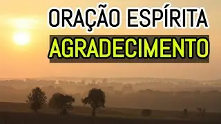PRECE ESPÍRITA DE AGRADECIMENTO A DEUS