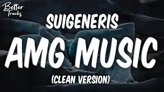 Suigeneris - AMG MUSIC (Clean) 🔥 (AMG MUSIC Clean)
