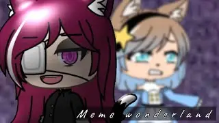 Meme✝️Wonderland✝️Gacha Life