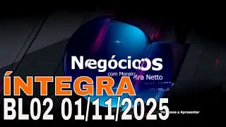 Moreira Netto - Programa Negócios - Íntegra Bloco 02 01/11/2025