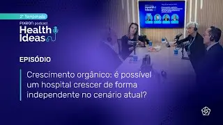 T.2 EP.1 | Crescimento orgânico: é possível um hospital crescer de forma independente?